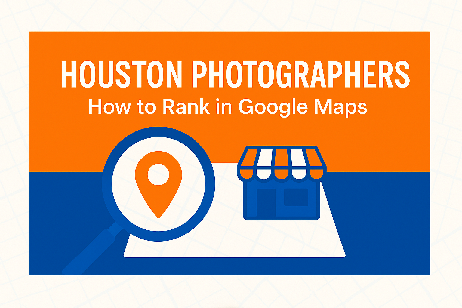 Houston Photographers: How to Rank in Google Maps